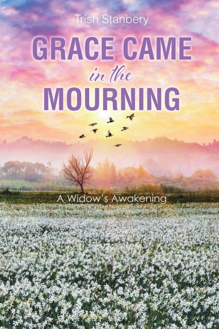 Grace Came in the Mourning: A Widows Awakening
