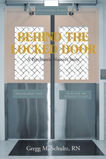 BEHIND THE LOCKED DOOR: A Psychiatric Nursess Story