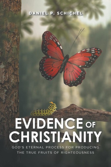 Evidence of Christianity: Gods Eternal Process for Producing the True Fruits of Righteousness