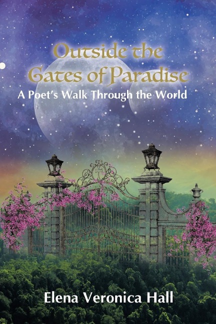 Outside the Gates of Paradise: A Poets Walk Through the World
