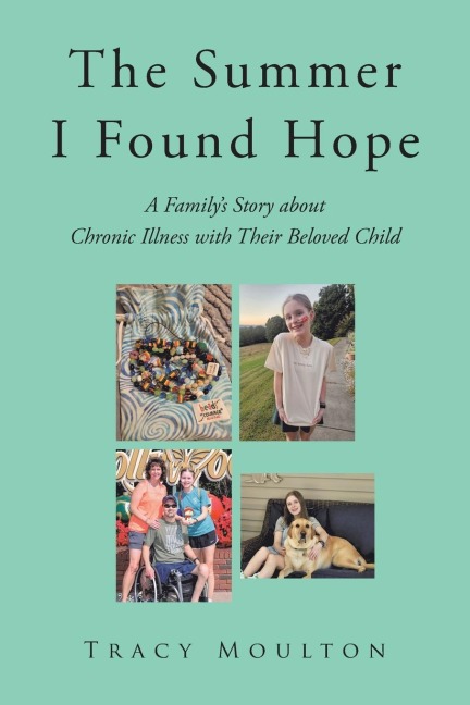 The Summer I Found Hope: A Familys Story about Chronic Illness with Their Beloved Child