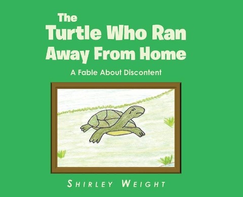 The Turtle Who Ran Away From Home: A Fable About Discontent