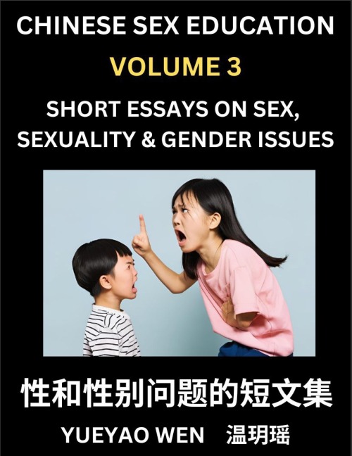 Chinese Sex Education (Part 3) - Short Essays on Sex, Sexuality & Gender Issues, Improve Personal Growth and Development, Sex Education, A Collection of Short Essays in Chinese and English, Learn Mandarin Chinese While Reading China Articles