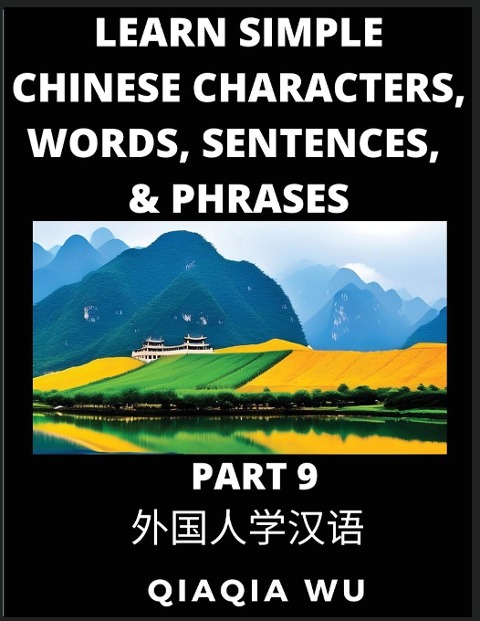 Learn Simple Chinese Characters, Words, Sentences, and Phrases (Part 9): English Pinyin & Simplified Mandarin Chinese Character Edition, Suitable for Foreigners of HSK All Levels: English Pinyin & Simplified Mandarin Chinese Character Edition, Suitable fo