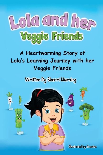 Lola and her Veggie Friends: A Heartwarming Story of Lolas Learning Journey with her Veggie Friends
