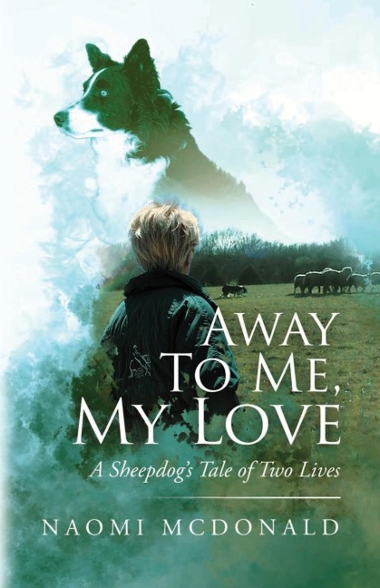 Away To Me, My Love, A Sheepdogs Tale Of Two Lives