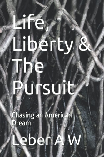 Life, Liberty & The Pursuit Chasing an American Dream