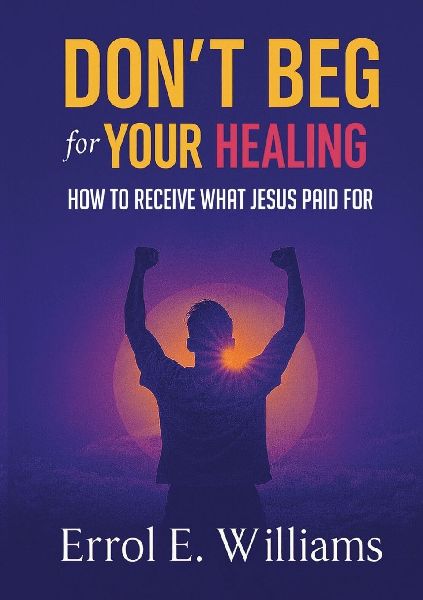 DONT BEG FOR YOUR HEALING
