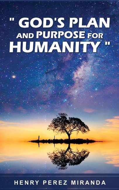 Gods Plans and Purpose for Humanity