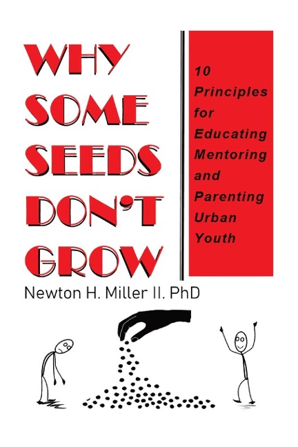Why Some Seeds Dont Grow: 10 Principles for Educating Mentoring and Parenting Urban Youth