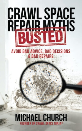 Crawl Space Repair Myths-Busted Avoid Bad Advice, Bad Decisions & Bad Repairs
