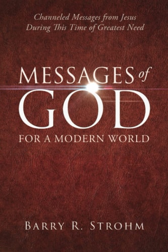 Messages of God for a Modern World Channeled Messages from Jesus During This Time of Greatest Need