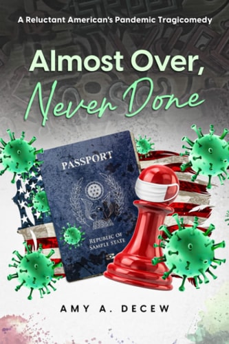 Almost Over, Never Done A Reluctant American's Pandemic Tragicomedy