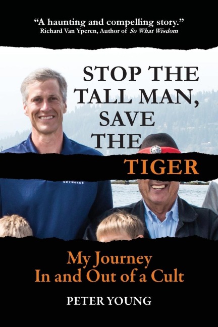 Stop The Tall Man, Save The Tiger: My Journey In and Out of a Cult