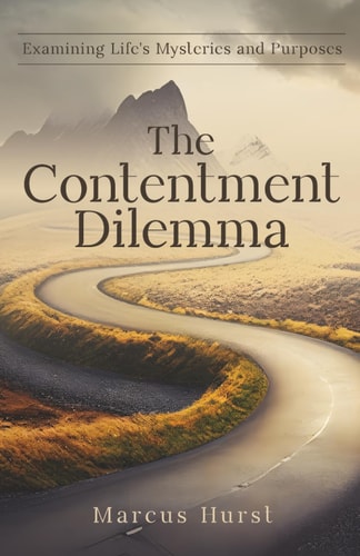 The Contentment Dilemma Examining Life's Mysteries and Purposes