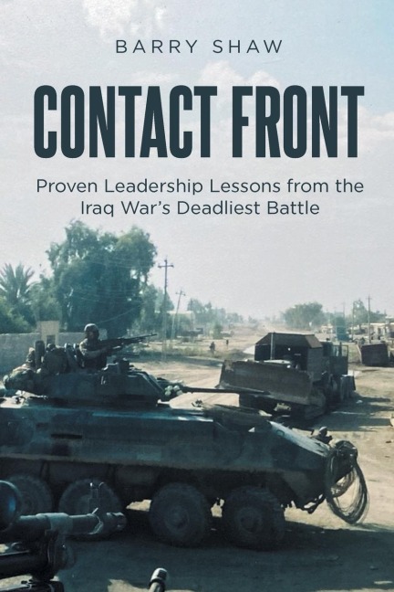Contact Front: Proven Leadership Lessons from the Iraq Wars Deadliest Battle