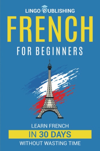 French for Beginners: Learn French in 30 Days Without Wasting Time