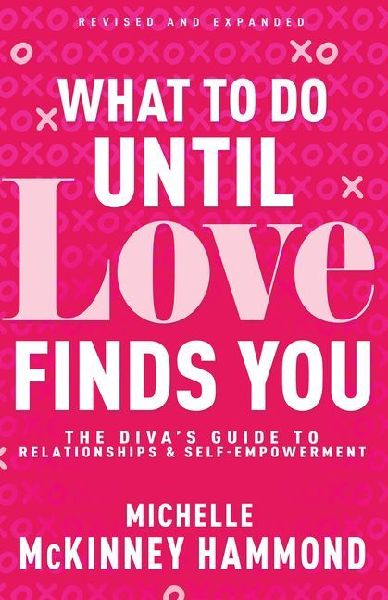 What to Do Until Love Finds You: The Diva's Guide to Relationships and Self-Empowerment