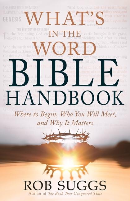 Whats in the Word Bible Handbook: Where to Begin, Who You Will Meet, and Why It Matters