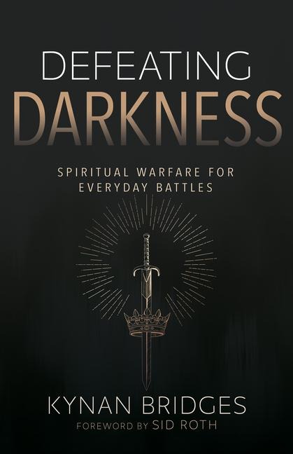 Defeating Darkness: Spiritual Warfare for Everyday Battles
