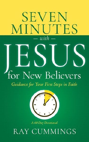 Seven Minutes with Jesus for New Believers: Guidance for Your First Steps in Faith (a 60-Day Devotional)