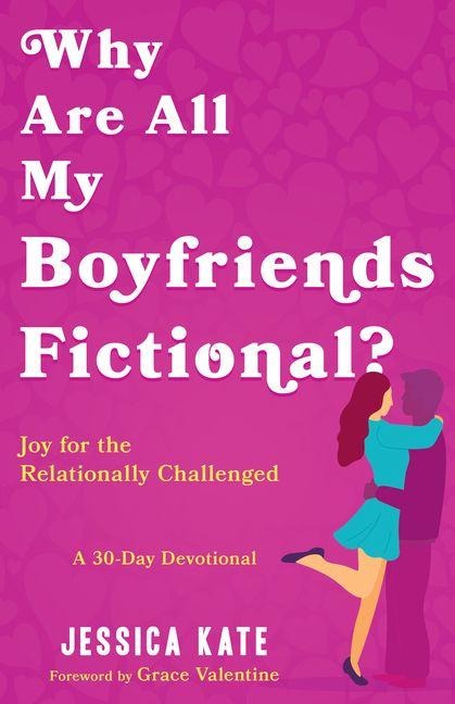 Why Are All My Boyfriends Fictional?: Joy for the Relationally Challenged