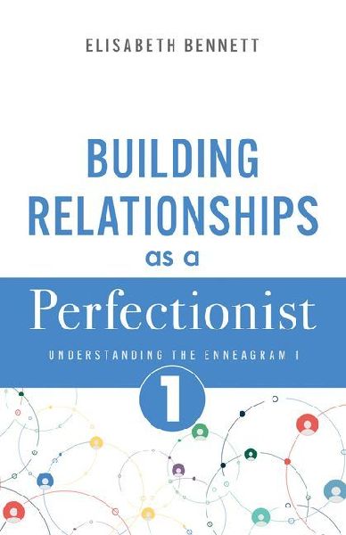 Building Relationships as a Perfectionist: Understanding the Enneagram 1 (Reformer, Improver)
