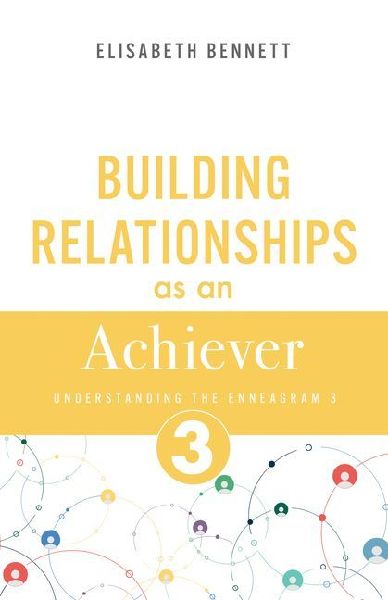 Building Relationships as an Achiever: Understanding the Enneagram 3 (Motivator, Performer)