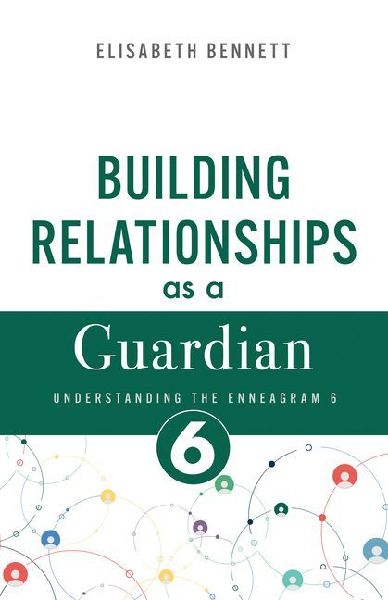 Building Relationships as a Guardian: Understanding the Enneagram 6 (Loyalist)