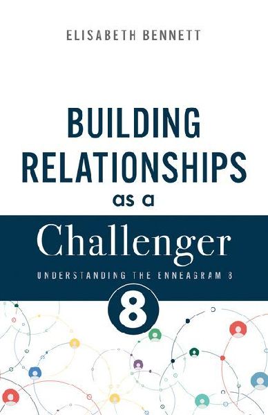 Building Relationships as a Challenger: Understanding the Enneagram 8 (Protector, Trailblazer)