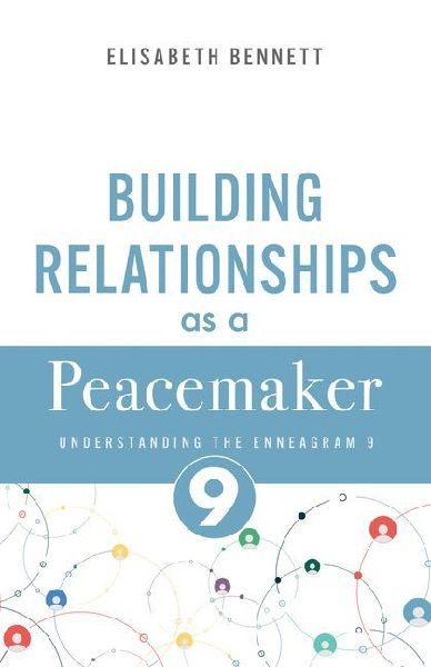 Building Relationships as a Peacemaker: Understanding the Enneagram 9 (Mediator)