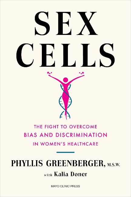 Sex Cells The Fight to Overcome Bias and Discrimination in Women's Healthcare