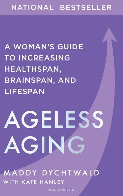 Ageless Aging: A Womans Guide to Increasing Healthspan, Brainspan, and Lifespan