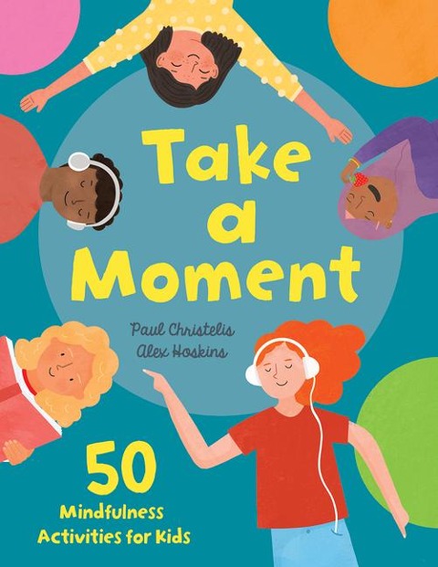 Take a Moment: 50 Mindfulness Activities for Kids