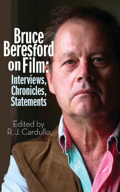 Bruce Beresford on Film (hardback): Interviews, Chronicles, Statements