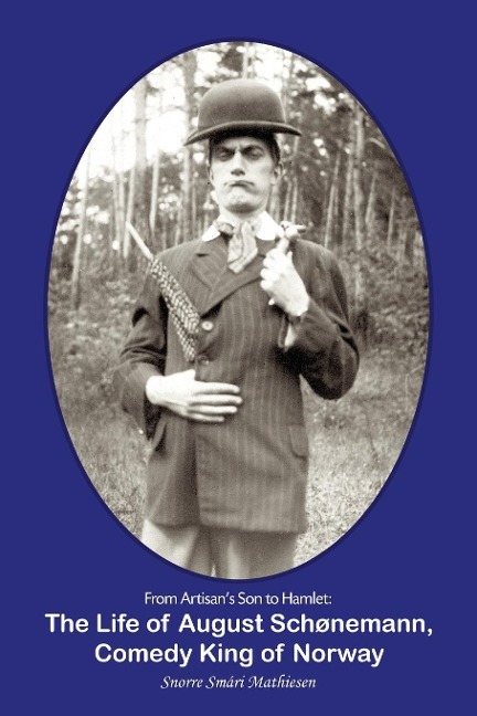 From Artisans Son to Hamlet: The Life of August Schønemann, Comedy King of Norway