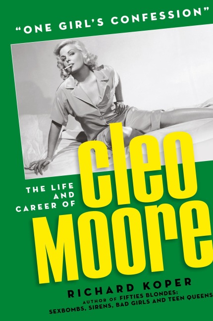 One Girls Confession - The Life and Career of Cleo Moore (hardback)