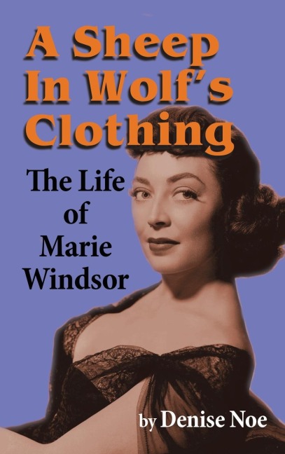 A Sheep in Wolfs Clothing (hardback): The Life of Marie Windsor
