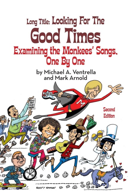 Long Title (hardback): Looking for the Good Times Examining the Monkees Songs, One by One (Second Edition)