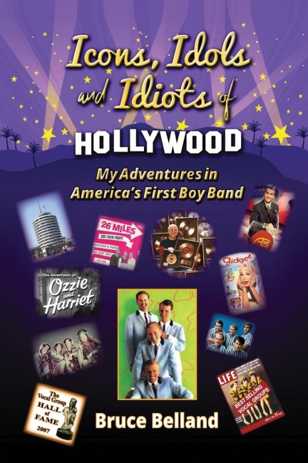 Icons, Idols and Idiots of Hollywood - My Adventures in Americas First Boy Band