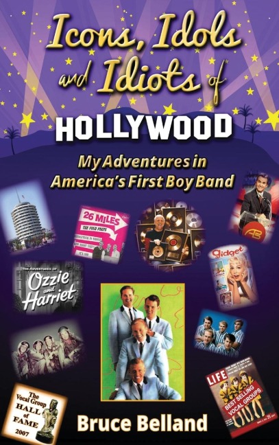 Icons, Idols and Idiots of Hollywood - My Adventures in Americas First Boy Band