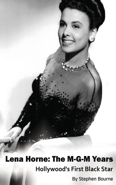 Lena Horne (hardback): The M-G-M Years - Hollywoods First Black Star