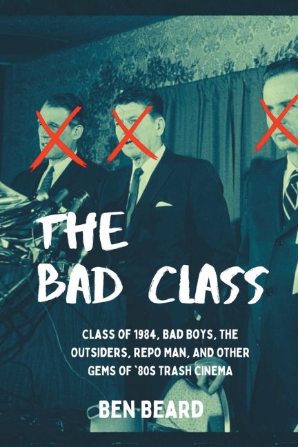 The Bad Class: Class of 1984, Bad Boys, The Outsiders, Repo  Man, and Other Gems of 80s Trash Cinema