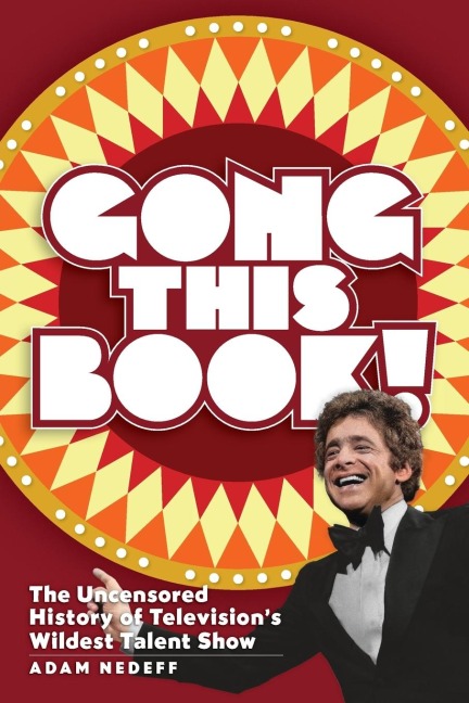 Gong This Book! The Uncensored History of Televisions Wildest Talent Show