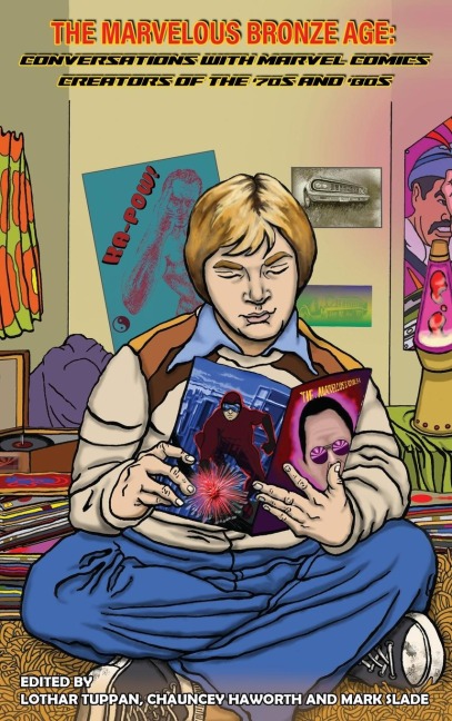 The Marvelous Bronze Age (hardback): Conversations with Marvel Comics Creators of the 70s and 80s