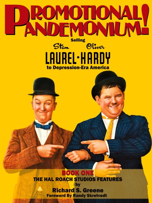 Promotional Pandemonium! - Selling Stan Laurel and Oliver Hardy to Depression-Era America - Book One - The Hal Roach Studios Features