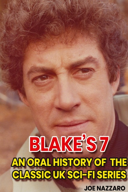 Blakes 7 (hardback): An Oral History of the Classic UK Sci-Fi Series