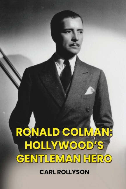 Ronald Colman: Hollywoods Gentleman Hero