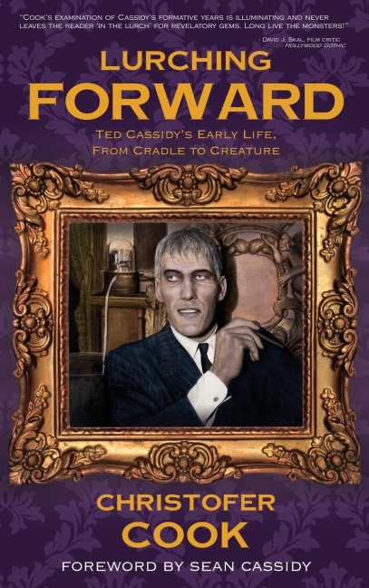 Lurching Forward - Ted Cassidys Early Life from Cradle to Creature (hardback)