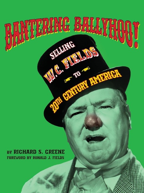 Bantering Ballyhoo! Selling W. C. Fields to 20th Century America